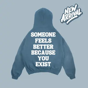 Someone Feels Better Because You Exist (Hoodie)