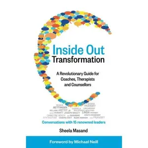 USED-Inside Out Transformation: A Revolutionary Guide for Coaches, Therapists and Counsellors. Conversations with 15 Renowned Leaders by Sheela Masand (Paperback)