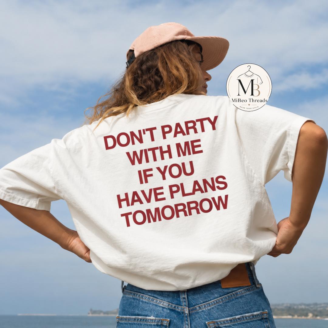 Comfort Colors Don’t Party With Me If You Have Plans Tomorrow T-Shirt, Funny Drinking Humor Tee, Night Out Party Shirt, Gift for Men & Women