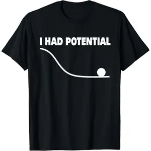 I Had Potential T-Shirt For Men and Women