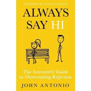 USED-Always Say Hi: The Introvert's Guide to Overcoming Rejection by Antonio, John (Paperback)