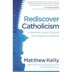 USED-Rediscover Catholicism: A Spiritual Guide to Living with Passion by Matthew Kelly (Paperback)
