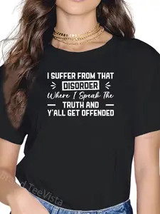 100% Cotton I Suffer from That Disorder Where I Speak The Truth Funny T-Shirt