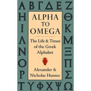 USED Book - Alpha to Omega: The Life and Times of the Greek Alphabet by Alexander Humez (Paperback) - english