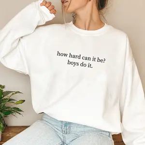 Funny Feminist Sweatshirt: How Hard Can It Be Boys Do It?” – Soft Cotton Unisex Gift, Perfect for Him or Her,Trendy Style