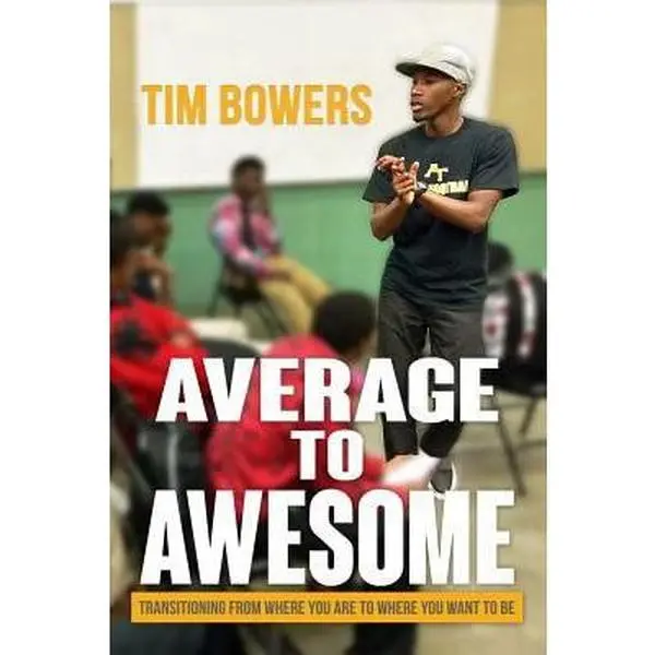 USED-Average to Awesome: Transitioning From Where You Are to Where You Want to Be by Tim Bowers (Paperback)