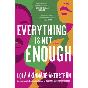 Everything Is Not Enough: A Novel by Lolá Ákínmádé Åkerström [Paperback Book]