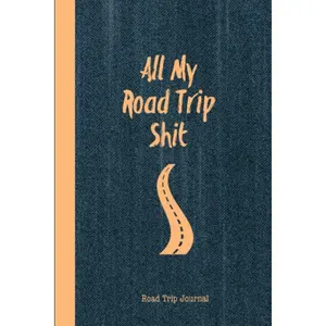 All My Road Trip Shit Road Trip Journal: Travel Planner To Plan & Record Your 1-14 Day Trip Notebook