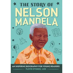 The Story of Nelson Mandela: An Inspiring Biography for Young Readers (The Story of Biographies)