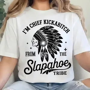 CHIEF KICKABITCH FROM THE SLAPAHOE TRIBE T-Shirt, Unisex Cotton Funny Tshirt Men and Women Casual Summer Top