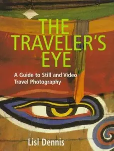 USED-The Traveler's Eye: A Guide to Still and Video Travel Photography by Lisl Dennis (Hardcover)