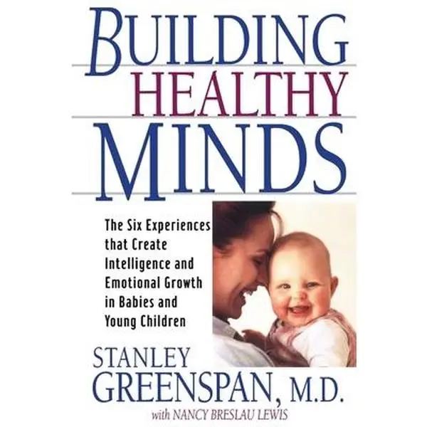 USED-Building Healthy Minds: The Six Experiences That Create Intelligence and Emotional Growth in Babies and Young Children by Greenspan, Stanley I. (Paperback)