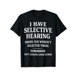 I Have Selective Hearing Sarcastic Dad Humor T Shirt For Men And Big And Tall Sizes
