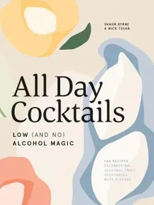 USED-All Day Cocktails: Low (and No) Alcohol Magic by Byrne, Shaun (Hardcover)