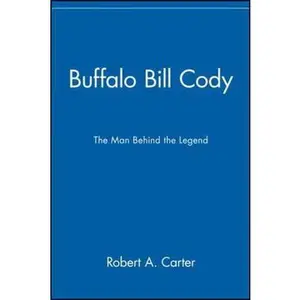 USED-Buffalo Bill Cody: The Man Behind the Legend by Carter, Robert A. (Paperback)