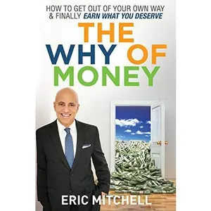 USED Book - The WHY of MONEY: How to Get Out of Your Own Way & Finally Earn What You Deserve by Eric Mitchell (Hardcover)