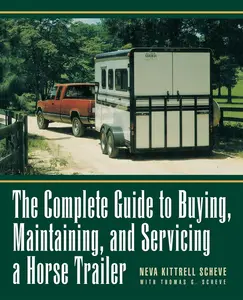 USED-The Complete Guide to Buying, Maintaining and Servicing a Horse Trailer by Kittrell Scheve, Neva (Paperback)