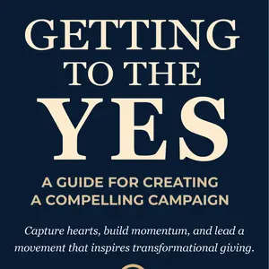 Getting to the Yes: A Guide for Creating A Compelling Campaign