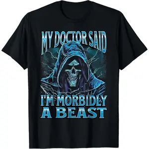 My Doctor Said I'm Morbidly A Beast Funny Hard Skeleton Meme T-Shirt