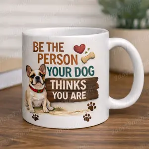 Be The Person Your Dog Thinks You Are – Funny Dog Lover Coffee Mug