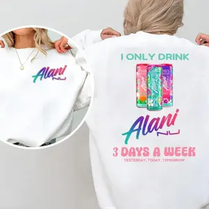 I Only Drink Alani Nu 3 Days A Week 2 Sided Shirt - Sweatshirt - Hoodie, Gift For Alani Nu Lovers, Alani Nu Lover Shirt, Alani Nu Shirt, Alani Shirt