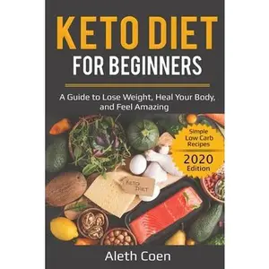 USED-Keto Diet for Beginners: A Guide to Lose Weight, Heal Your Body, and Feel Amazing - Simple Low Carb Recipes (2020 Edition) by Coen, Aleth (Paperback)