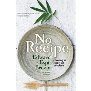 USED-No Recipe: Cooking as Spiritual Practice by Brown, Edward (Paperback)