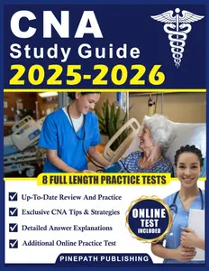 CNA Study Guide 2025-2026: Full-Length Practice Exam Questions with Detailed Answer Explanations and Study Strategies to Pass