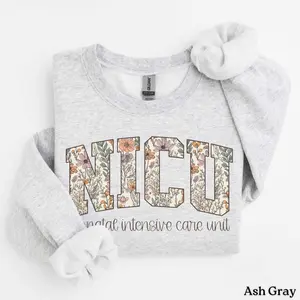 Nicu Nurse T-Shirt or Sweatshirt,  Neonatal Intensive Care Unit RN , Floral Nurse tee Nursing Student Gift Cotton Fabric Fit
