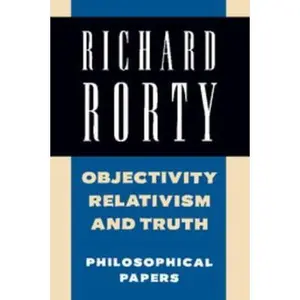 USED-Objectivity, Relativism, and Truth: Philosophical Papers by Rorty, Richard (Paperback)