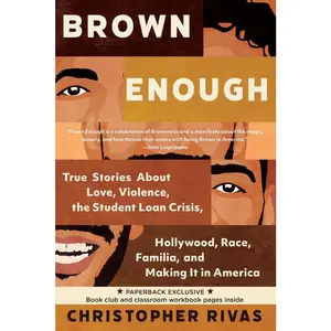 USED-Brown Enough: True Stories about Love, Violence, the Student Loan Crisis, Hollywood, Race, Familia, and Making It in America by Rivas, Christopher (Paperback)