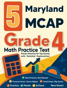 5 Maryland MCAP Grade 4 Math Practice Tests: Proven Practice for Top Scores with Detailed Explanations -- Reza Nazari, Paperback