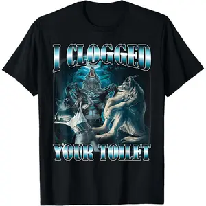 I Clogged Your Toilet Funny Alpha Wolf Meme Stupid Brainrot T-Shirt Women Men Unisex Cotton Clothing Streetwear