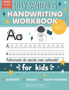 Handwriting Practice Book for Kids (Silly Sentences): Penmanship and Writing Workbook for Kindergarten, 1st, 2nd, 3rd and 4th Grade: Learn and Laugh by Tracing Letters, Sight Words and Funny Phrases