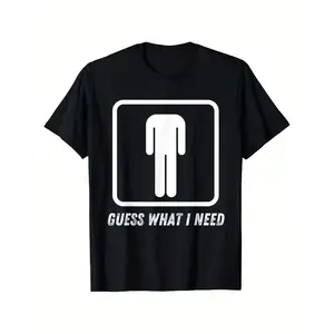 Guess What I Need Head Headless Man T-Shirt, Suitable for Mens & Womens Outdoor T-Shirt, 100%cotton, S-XXXL