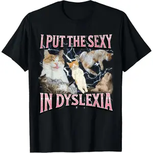 EEY I Put The Sexy In Dyslexia Funny Cat Meme Bootleg Graphic Men Women Casual Short Sleeve Cotton T-Shirt