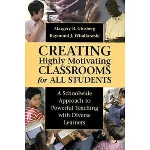 USED-Creating Highly Motivating Classrooms for All Students: A Schoolwide Approach to Powerful Teaching with Diverse Learners by Margery B. Ginsberg (Hardcover)