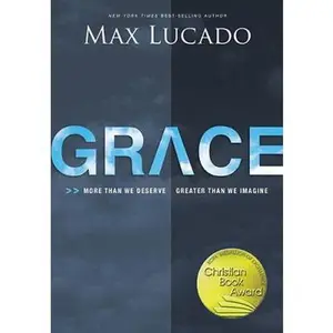 USED-Grace: More Than We Deserve, Greater Than We Imagine by Lucado, Max (Hardcover)