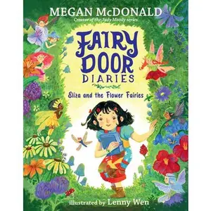 Fairy Door Diaries: Eliza and the Flower Fairies: (A Magical, Whimsical Chapter Book about Fairies and Friendship for Early Readers Ages 5-9 in Grades -- Megan McDonald, Hardcover