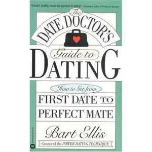USED-The Date Doctor's Guide to Dating: How to Get from First Date to Perfect Mate by Bart Ellis (Unknown)