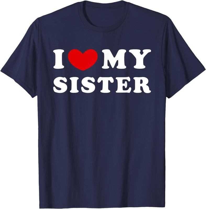 I Love My Sister, I Heart My Sister Unisex T-Shirt Cotton Menswear Man Classic