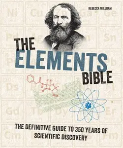 USED-The Elements Bible: The Definitive Guide to 350 Years of Scientific Discovery by Mileham, Rebecca (Paperback)