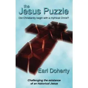 USED-The Jesus Puzzle. Did Christianity Begin with a Mythical Christ? : Challenging the Existence of an Historical Jesus by Earl Doherty (Paperback)
