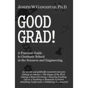 USED-Good Grad!: A Practical Guide to Graduate School in the Sciences & Engineering by Gangestad Ph. D., Joseph W. (Paperback)