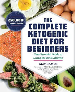 The Complete Ketogenic Diet for Beginners: Your Essential Guide to Living the Keto Lifestyle Paperback