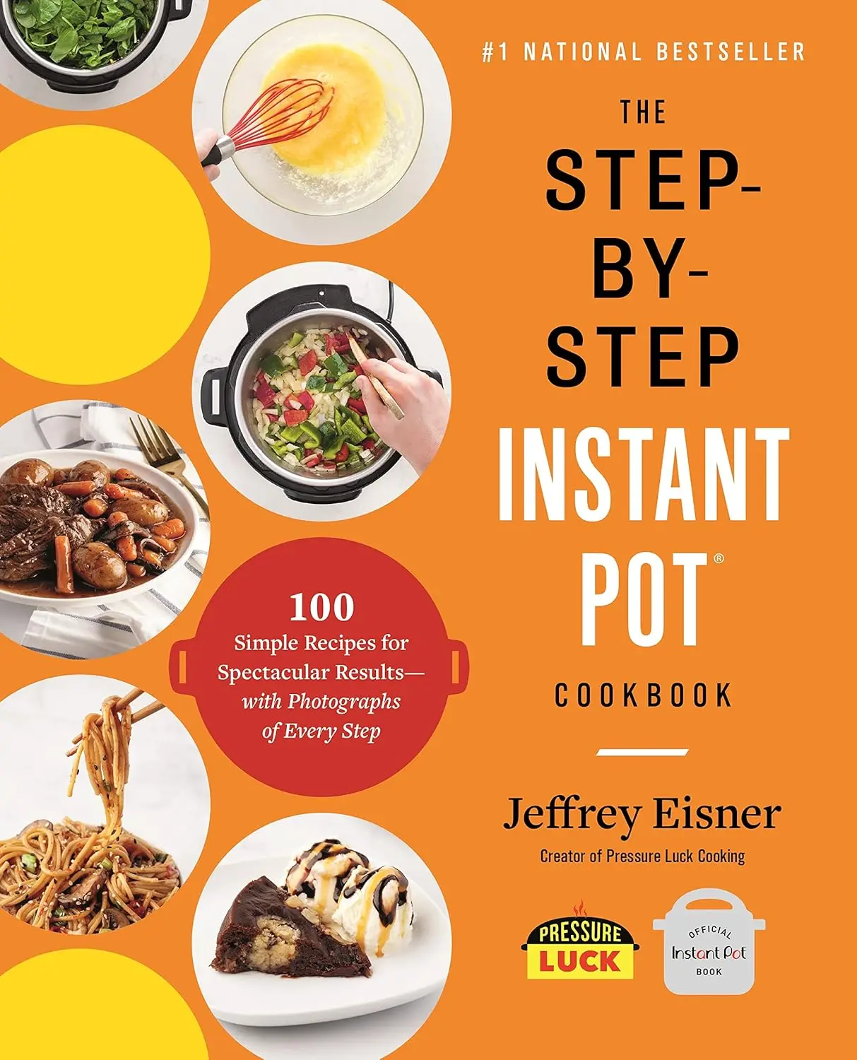 The Step-by-Step Instant Pot Cookbook: 100 Simple Recipes for Spectacular Results -- with Photographs of Every Step