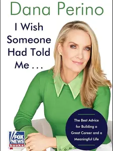 Dana Perino - I Wish Someone Had Told Me... (The Best Advice for Building a Great Career and a Meaningful Life) SIGNED COPIES