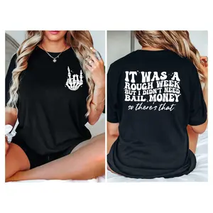 It Was A Rough Week But I Didnt Need Bail Money So Theres Shirtfunny Saying Giftsarcastic Gifthumor Shirttrendy Shirtsarcastic Shirt TK43GN
