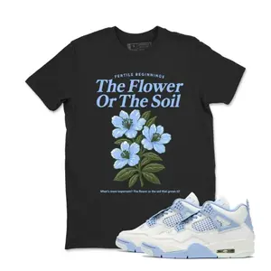 The Flower Or The Soil Sneaker Tees, AJ 4 Forget Me Not, Outfit To Match Sneaker Cotton Shirt