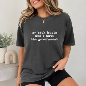 ChicCotton My Back Hurts and I Hate the Government Comfort Colors Shirt, Sarcastic Chronic Illness T-shirt, Minimalist Text Message Graphic Tee